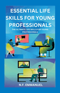 Essential Life Skills for Young Professionals: The Ultimate Life Skills for Young Professionals
