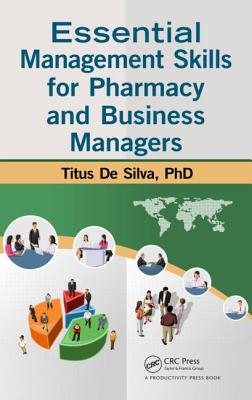 Essential Management Skills for Pharmacy and Business Managers - de Silva, Titus