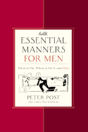 Essential Manners for Men: What to Do, When to Do It, and Why