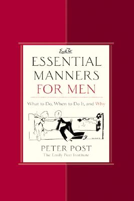 Essential Manners for Men: What to Do, When to Do It, and Why - Post, Peter