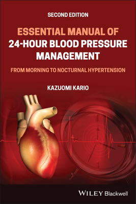 Essential Manual of 24-Hour Blood Pressure Management: From Morning to Nocturnal Hypertension - Kario, Kazuomi