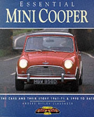 Essential Mini Cooper: The Cars and Their Story, 1961-71 and 1990 to Date - Clausager, Anders Ditlev