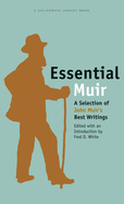 Essential Muir: A Selection of John Muiras Best Writings