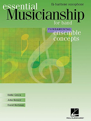 Essential Musicianship for Band - Ensemble Concepts: Fundamental Level - Eb Baritone Saxophone - Green, Eddie, and Benzer, John, and Bertman, David