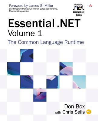 Essential .NET, Volume I: The Common Language Runtime - Box, Don, and Sells, Chris