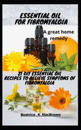 ESSENTIAL OIL FOR FIBROMYALGIA .A great home remedy: 21 DIY essential oil recipes to relieve symptoms of fibromyalgia