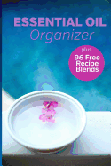 Essential Oil Organizer Plus 96 Free Recipe Blends: A Quick Reference Tool