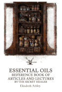 Essential Oil Reference Book: Articles and Lectures by the Secret Healer