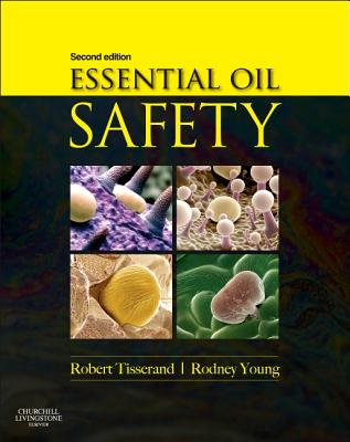 Essential Oil Safety: A Guide for Health Care Professionals- - Tisserand, Robert, and Young, Rodney