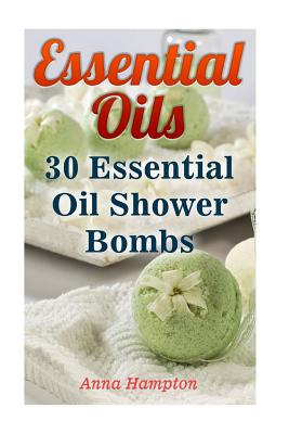 Essential Oils: 30 Essential Oil Shower Bombs - Hampton, Anna