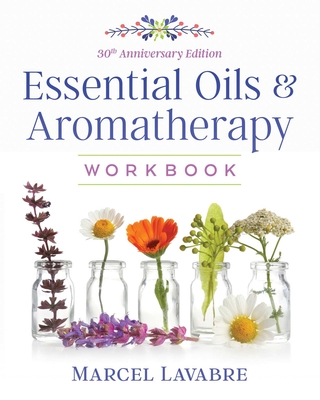 Essential Oils and Aromatherapy Workbook - Lavabre, Marcel