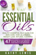 Essential Oils: Healthy Essential Oils Guide for Skin Care, Hair, Allergies, Weight Loss, Natural Cleaning