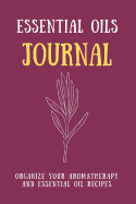 Essential Oils Journal: A Recipe Notebook - Organize Your Aromatherapy and Essential Oil Recipes