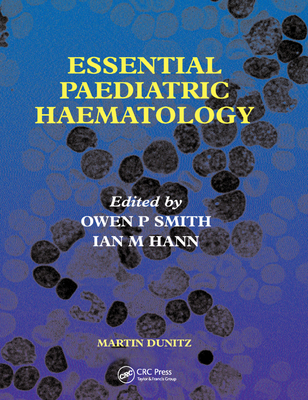 Essential Paediatric Haematology - Hann, Ian M., MD, FRCP (Editor), and Smith, Owen P., MD, FRCP (Editor)