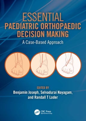 Essential Paediatric Orthopaedic Decision Making: A Case-Based Approach - Joseph, Benjamin (Editor), and Nayagam, Selvadurai (Editor), and Loder, Randall T (Editor)