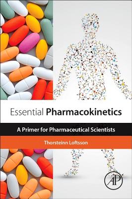 Essential Pharmacokinetics: A Primer for Pharmaceutical Scientists - Loftsson, Thorsteinn