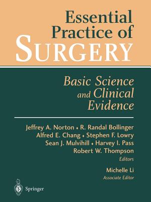 Essential Practice of Surgery: Basic Science and Clinical Evidence - Norton, Jeffrey (Editor), and Li, M, and Bollinger, R Randal (Editor), and Chang, Alfred E (Editor), and Lowry, Stephen F, M...