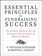 Essential Principles for Fundraising Success: An Answer Manual for the Everyday Challenges of Raising Money