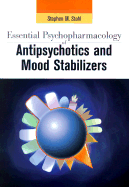 Essential Psychopharmacology of Antipsychotics and Mood Stabilizers