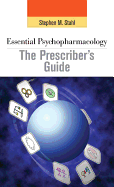 Essential Psychopharmacology: The Prescriber's Guide - Stahl, Stephen M, Dr., M.D., PH.D., and Grady, Meghan M (Editor)