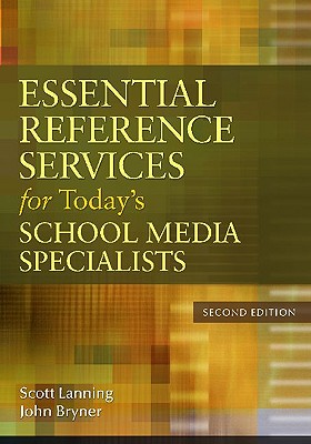 Essential Reference Services for Today's School Media Specialists - Lanning, Scott, and Bryner, John