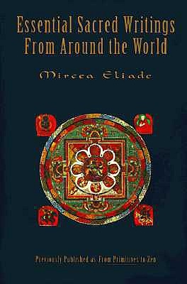 Essential Sacred Writings from Around the World: A Thematic Sourcebook on the History of Religions - Eliade, Mircea