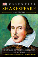 Essential Shakespeare Handbook: The Definitive, Fully Illustrated Guide to the World's Greatest Playwright and H