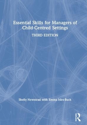 Essential Skills for Managers of Child-Centred Settings - Newstead, Shelly, and Isles-Buck, Emma