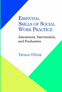 Essential Skills of Social Work Practice: Assessment, Intervention, Evaluation