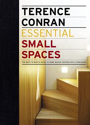 Essential Small Spaces: The Back to Basics Guide to Home Design, Decoration & Furnishing - Conran, Terence