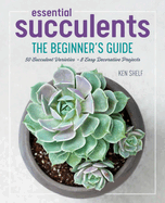 Essential Succulents: The Beginner's Guide