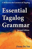 Essential Tagalog Grammar - A Reference for Learners of Tagalog (Part of Learning Tagalog Course, Book 1 of 7)