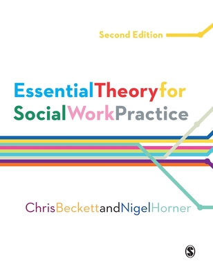 Essential Theory for Social Work Practice - Beckett, Chris, and Horner, Nigel