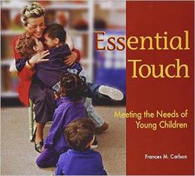 Essential Touch: Meeting the Needs of Young Children - Stover, Frances M, and Carlson, Frances M