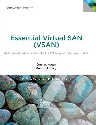 Essential Virtual San (Vsan): Administrator's Guide to Vmware Virtual San - Hogan, Cormac, and Epping, Duncan