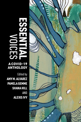 Essential Voices: A Covid-19 Anthology - Alvarez, Amy M (Editor), and Gemme, Pamela (Editor), and Hill, Shana (Editor)