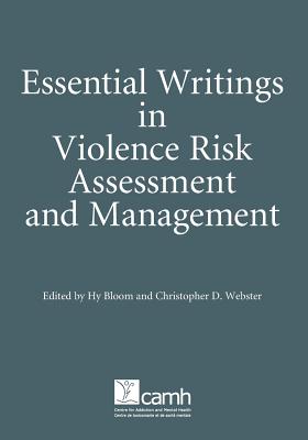 Essential Writings in Violence Risk Assessment - Webster, Christopher D, PhD (Editor), and Bloom, Hy (Editor)