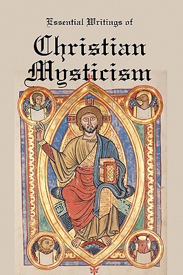 Essential Writings of Christian Mysticism: Medieval Mystic Paths to God - Boehme, Jacob, and Eckhart, Meister
