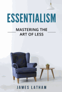 Essentialism: Mastering the Art of Less