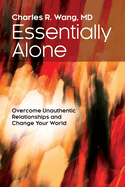 Essentially Alone: Overcome Unauthentic Relationships and Change Your World