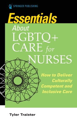 Essentials About LGBTQ+ Care for Nurses - Traister, Tyler