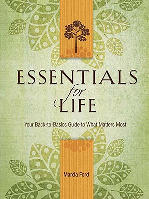 Essentials for Life: Your Back-To-Basics Guide to What Matters Most - Ford, Marcia