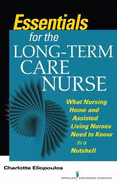 Essentials for the Long-Term Care Nurse: A Guide for Nurses in Nursing Homes and Assisted Living Settings