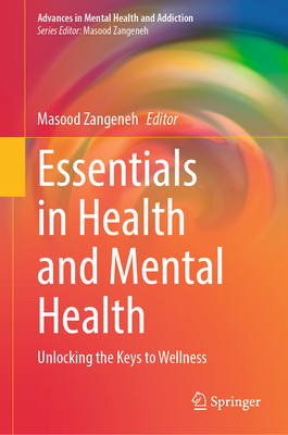 Essentials in Health and Mental Health: Unlocking the Keys to Wellness - Zangeneh, Masood (Editor)