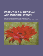 Essentials in Medieval and Modern History: From Charlemagne to the Present Day (Classic Reprint)