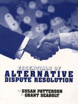 Essentials of Alternative Dispute Resolution - Patterson, Susan R, and Seabolt, D Grant