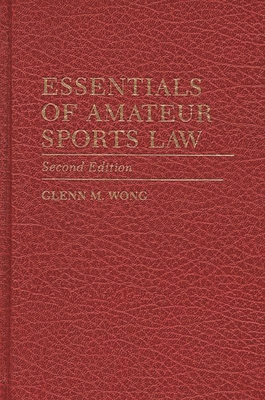 Essentials of Amateur Sports Law: Second Edition - Wong, Glenn M