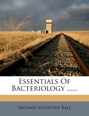 Essentials of Bacteriology - Ball, Michael Valentine