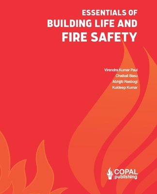 Essentials of Building Life and Fire Safety - Basu, Chaitali, and Rastogi, Abhijit, and Kumar, Kuldeep