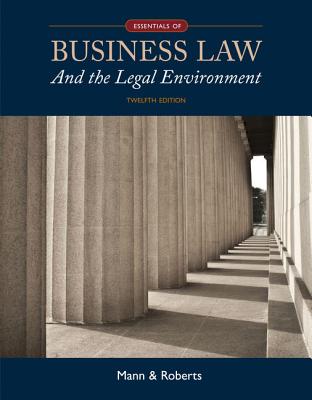 Essentials of Business Law and the Legal Environment - Mann, Richard, and Roberts, Barry